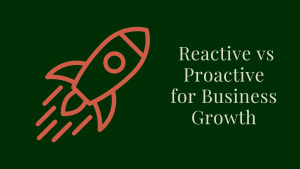 Reactive vs Proactive for Business Growth