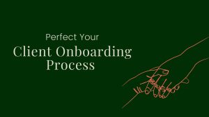 Perfect Your Client Onboarding Process