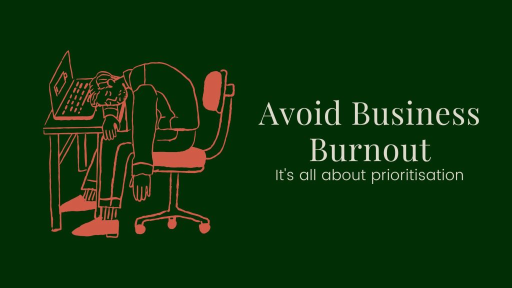 Avoid Business Burnout - It's all about prioritisation