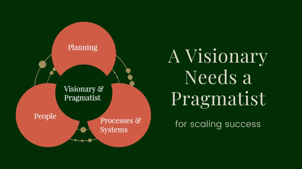A Visionary needs a Pragmatist for scaling success